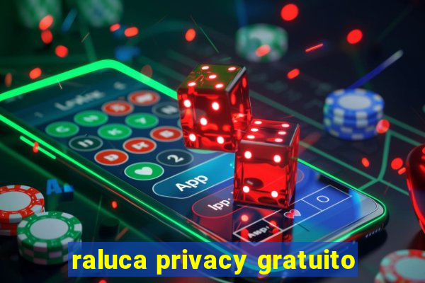 raluca privacy gratuito